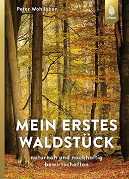 portada Mein Erstes Waldstück: Naturnah und Nachhaltig Bewirtschaften (en Alemán)