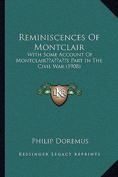 portada reminiscences of montclair: with some account of montclairacentsa -a centss part in the civil war (1908) (in English)