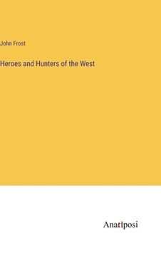 portada Heroes and Hunters of the West (en Inglés)