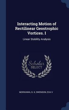portada Interacting Motion of Rectilinear Geostrophic Vortices. I: Linear Stability Analysis (en Inglés)