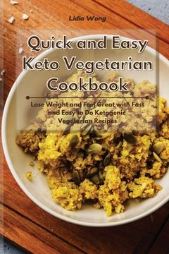 portada Quick and Easy Keto Vegetarian Cookbook: Lose Weight and Feel Great With Fast and Easy to do Ketogenic Vegetarian Recipes (en Inglés)