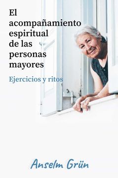 portada El Acompañamiento Espiritual de las Personas Mayores. Ejercicios y Ritos (in Spanish)