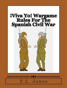 portada ¡Viva Yo! Wargame Rules For The Spanish Civil War (in English)