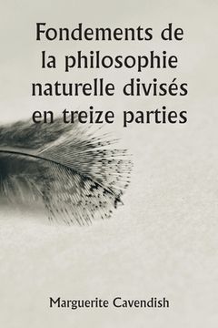 portada Fondements de la philosophie naturelle divisés en treize parties; La deuxième édition, très modifiée par rapport à la première, qui portait le nom d'o (en Francés)