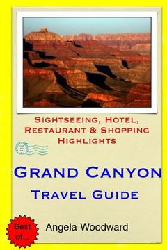 portada Grand Canyon Travel Guide: Sightseeing, Hotel, Restaurant & Shopping Highlights (en Inglés)