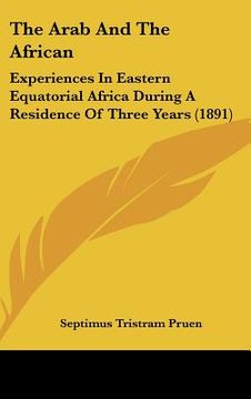 portada the arab and the african: experiences in eastern equatorial africa during a residence of three years (1891) (en Inglés)