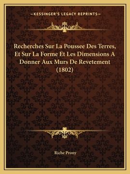 portada Recherches Sur La Poussee Des Terres, Et Sur La Forme Et Les Dimensions A Donner Aux Murs De Revetement (1802) (en Francés)