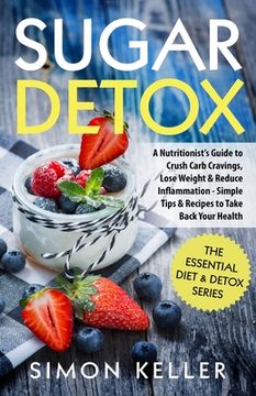 portada Sugar Detox: A Nutritionist's Guide to Crush Carb Cravings, Lose Weight & Reduce Inflammation - Simple Tips & Recipes to Take Back (in English)
