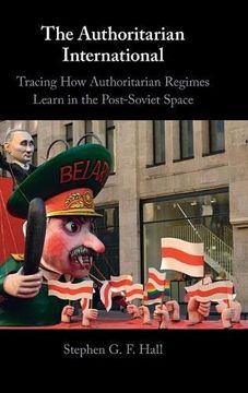 portada The Authoritarian International: Tracing how Authoritarian Regimes Learn in the Post-Soviet Space