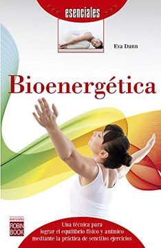 portada Bioenergetica: Una Tecnica Para Logar el Equilibrio Fisico y Animico Mediante la Practia de Sencillos Ejercicios