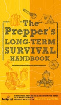 portada The Prepper's Long Term Survival Handbook: Step-By-Step Guide for Off-Grid Shelter, Self Sufficient Food, and More To Survive Anywhere, During ANY Dis (in English)