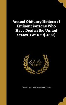 portada Annual Obituary Notices of Eminent Persons Who Have Died in the United States. For 1857[-1858] (in English)