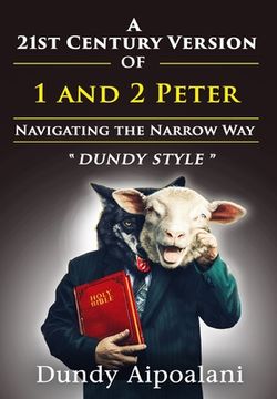 portada A 21st-Century Version of 1 and 2 Peter: Navigating the Narrow Way. "Dundy Style" (en Inglés)