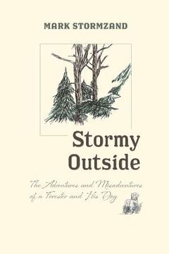 portada Stormy Outside: The Adventures and Misadventures of a Forester and His Dog (en Inglés)