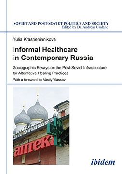 portada Informal Healthcare in Contemporary Russia: Sociographic Essays on the Post-Soviet Infrastructure for Alternative Healing Practices (Soviet Postsoviet Politics Soc)