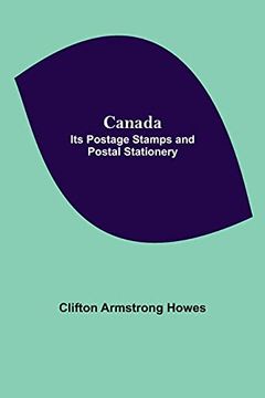 portada Canada: Its Postage Stamps and Postal Stationery (en Inglés)