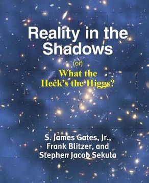portada Reality in the Shadows (or) What the Heck's the Higgs? 