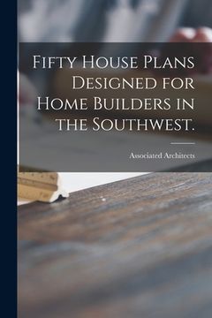 portada Fifty House Plans Designed for Home Builders in the Southwest. (en Inglés)