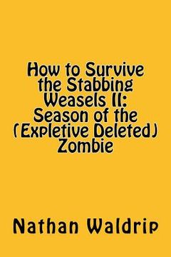 portada How to Survive the Stabbing Weasels II: Season of the (Expletive Deleted) Zombie (in English)