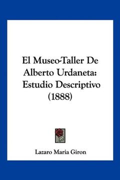 portada El Museo-Taller de Alberto Urdaneta: Estudio Descriptivo (1888) (in Spanish)