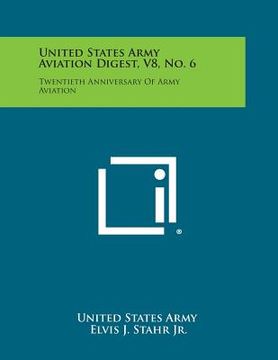 portada United States Army Aviation Digest, V8, No. 6: Twentieth Anniversary of Army Aviation (en Inglés)