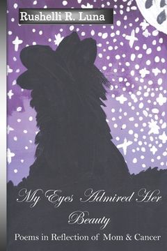 portada My Eyes Admired Her Beauty: Poems in Reflection of Mom & Cancer