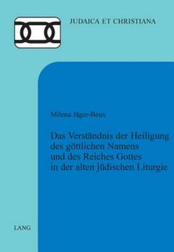 portada Das Verstaendnis der Heiligung des goettlichen Namens und des Reiches Gottes in der alten juedischen Liturgie (en Alemán)