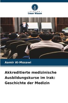 portada Akkreditierte medizinische Ausbildungskurse im Irak: Geschichte der Medizin (en Alemán)