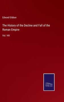 portada The History of the Decline and Fall of the Roman Empire: Vol. VIII (en Inglés)