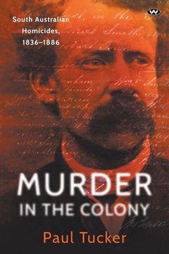 portada Murder in the Colony: South Australian homicides, 1836-1886 (en Inglés)