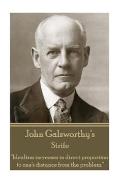 portada John Galsworthy - Strife: "Idealism increases in direct proportion to one's distance from the problem." (en Inglés)