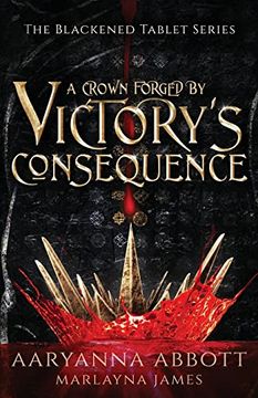 portada A Crown Forged by Victory's Consequence: Epic Fantasy With Romantic Elements (The Blackened Tablet) (in English)