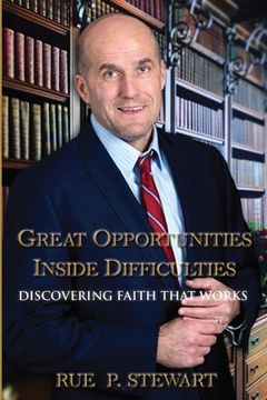 portada Great Opportunities Inside Difficulties: Discovering Faith That Works (en Inglés)