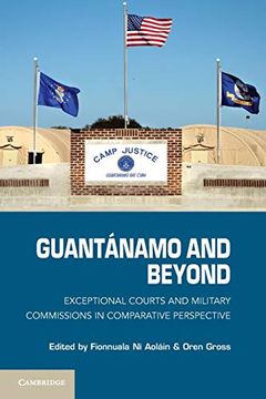 portada Guantanamo and Beyond: Exceptional Courts and Military Commissions in Comparative Perspective (in English)