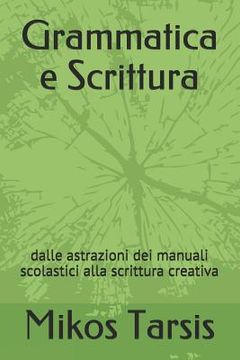 portada Grammatica e Scrittura: dalle astrazioni dei manuali scolastici alla scrittura creativa (in Italian)