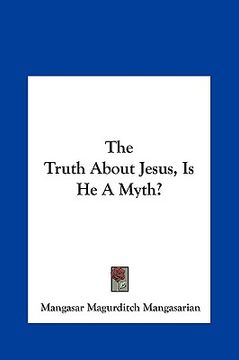 portada the truth about jesus, is he a myth? the truth about jesus, is he a myth? (en Inglés)