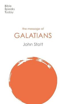 portada The Message of Galatians: Only one way (The Bible Speaks Today new Testament) (en Inglés)