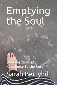 portada Emptying the Soul: Working Through Resistance to the Core (en Inglés)