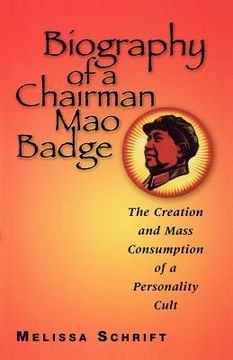portada biography of a chairman mao badge: the creation and mass consumption of a personality cult (en Inglés)