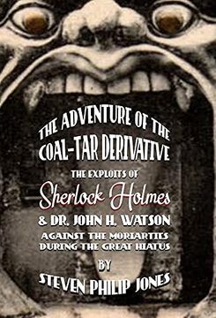portada The Adventure of the Coal-Tar Derivative: The Exploits of Sherlock Holmes and dr. John h. Watson Against the Moriarties During the Great Hiatus (en Inglés)