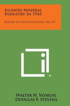portada Illinois Mineral Industry in 1941: Report of Investigations, No. 87 (en Inglés)