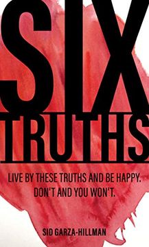 portada Six Truths: Live by These Truths and be Happy. Don'T, and you Won'Tr