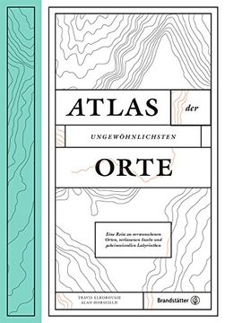 portada Atlas der Ungewöhnlichsten Orte - Eine Reise zu Verwunschenen Plätzen, Verlassenen Inseln und Geheimnisvollen Labyrinthen (en Alemán)
