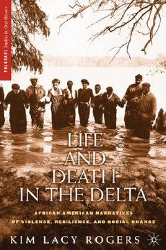 portada life and death in the delta: african american narratives of violence, resilience, and social change