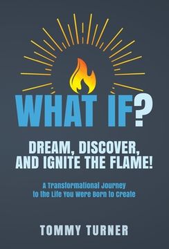 portada What If?: Dream, Discover, and Ignite the Flame! (en Inglés)
