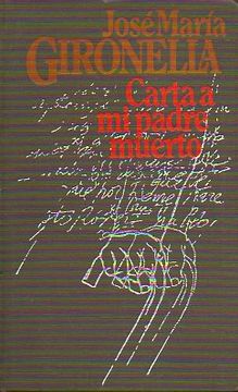 Libro carta a mi padre muerto., josé maría. gironella, ISBN 2999978.  Comprar en Buscalibre