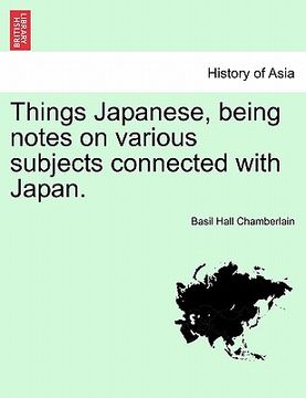 portada things japanese, being notes on various subjects connected with japan. second edition revised and enlarged (en Inglés)