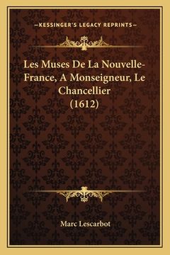 portada Les Muses De La Nouvelle-France, A Monseigneur, Le Chancellier (1612) (in French)