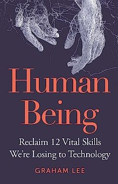 portada Human Being: Reclaim 12 Vital Skills We're Losing to Technology (en Inglés)