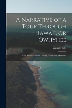 portada A Narrative of a Tour Through Hawaii, or Owhyhee: With Remarks on the History, Traditions, Manners, (en Inglés)